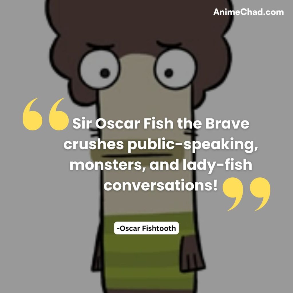 Oscar Fishtooth Quotes